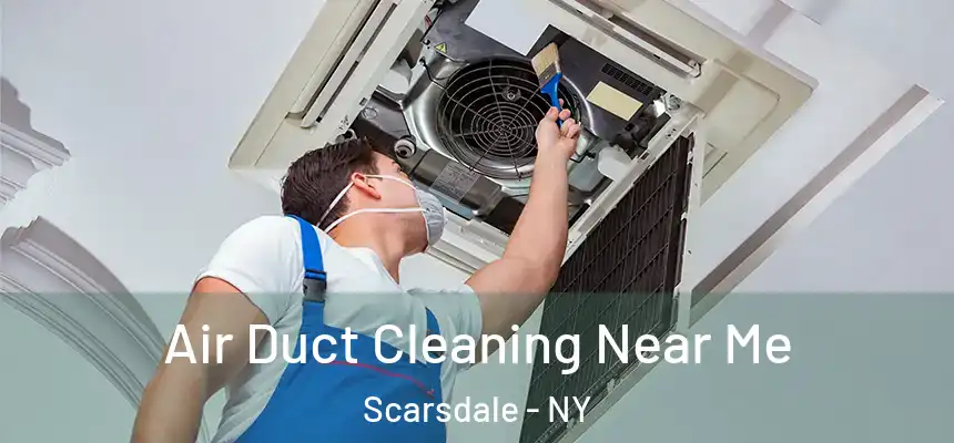  Air Duct Cleaning Near Me Scarsdale - NY