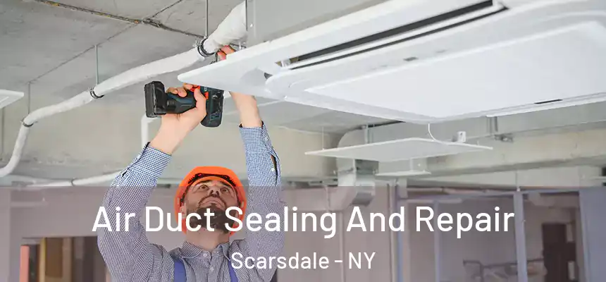  Air Duct Sealing And Repair Scarsdale - NY