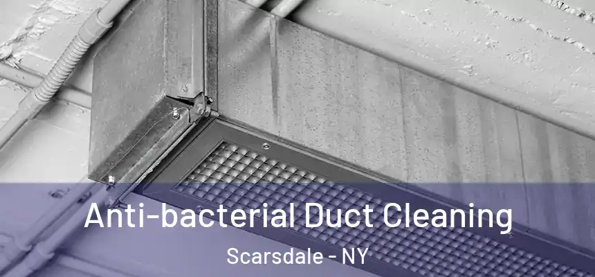  Anti-bacterial Duct Cleaning Scarsdale - NY