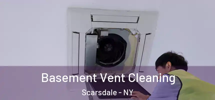  Basement Vent Cleaning Scarsdale - NY