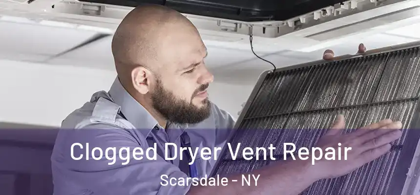  Clogged Dryer Vent Repair Scarsdale - NY