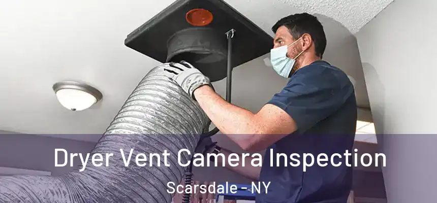  Dryer Vent Camera Inspection Scarsdale - NY