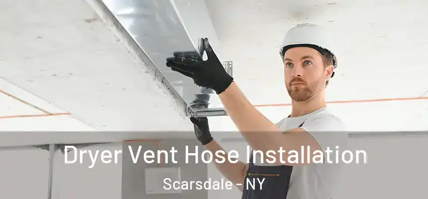  Dryer Vent Hose Installation Scarsdale - NY