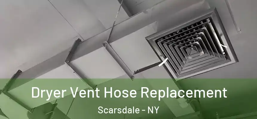  Dryer Vent Hose Replacement Scarsdale - NY