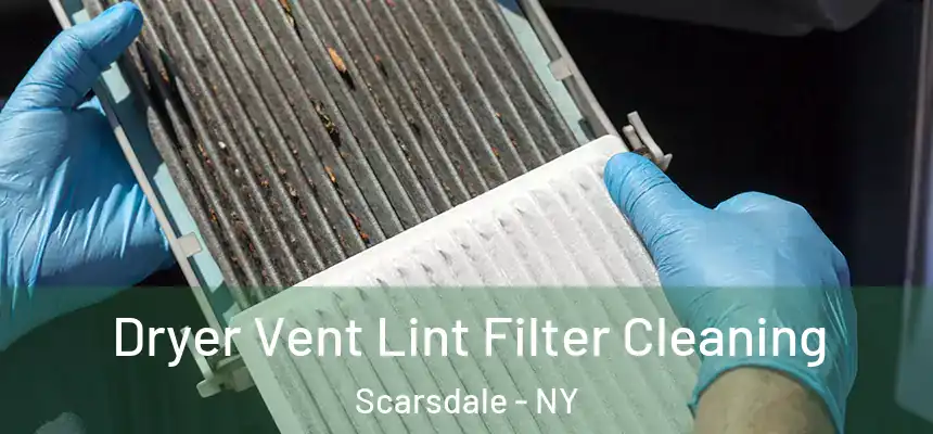  Dryer Vent Lint Filter Cleaning Scarsdale - NY