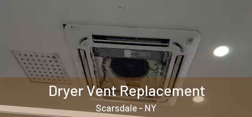  Dryer Vent Replacement Scarsdale - NY