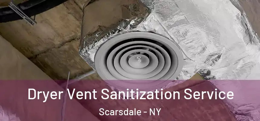  Dryer Vent Sanitization Service Scarsdale - NY