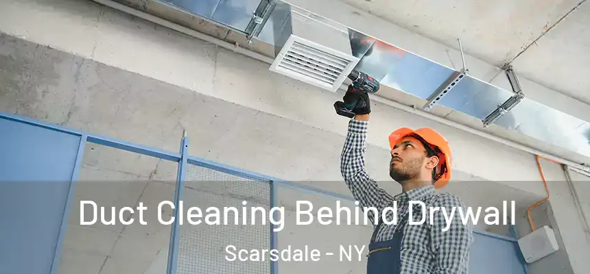  Duct Cleaning Behind Drywall Scarsdale - NY