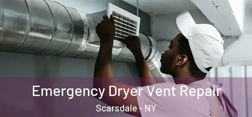  Emergency Dryer Vent Repair Scarsdale - NY
