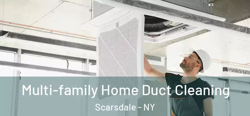  Multi-family Home Duct Cleaning Scarsdale - NY
