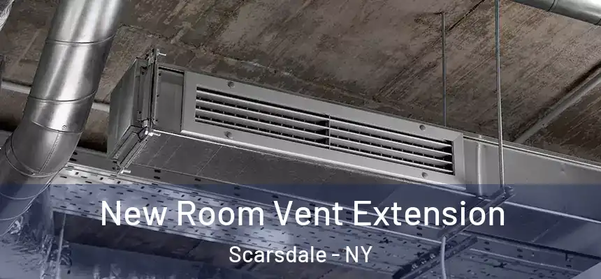  New Room Vent Extension Scarsdale - NY