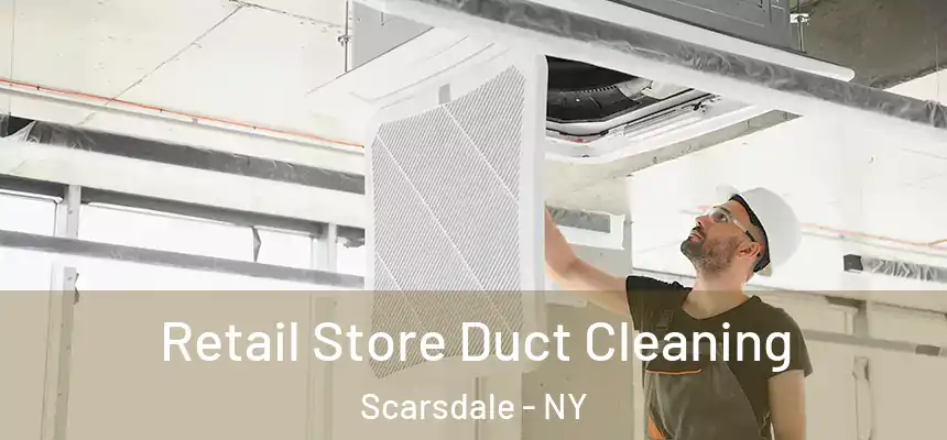  Retail Store Duct Cleaning Scarsdale - NY