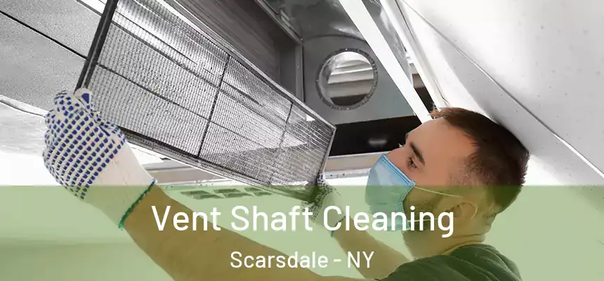 Vent Shaft Cleaning Scarsdale - NY